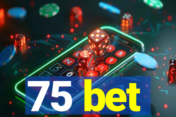 75 bet